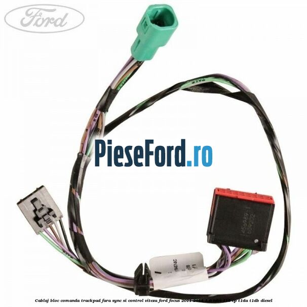 Cablaj bloc comanda trackpad, fara Sync si control viteza Ford Focus 2011-2014 1.6 TDCi 115 cp T1DA, T1DB diesel