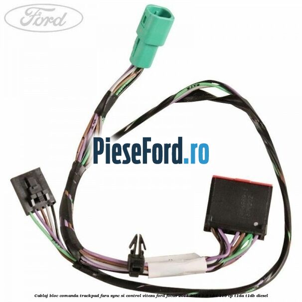 Cablaj bloc comanda trackpad, fara Sync si control viteza Ford Focus 2011-2014 1.6 TDCi 115 cp T1DA, T1DB diesel