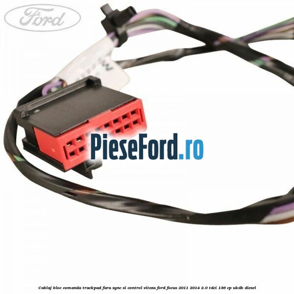 Cablaj bloc comanda trackpad, fara Sync si control viteza Ford Focus 2011-2014 2.0 TDCi 136 cp UKDB diesel