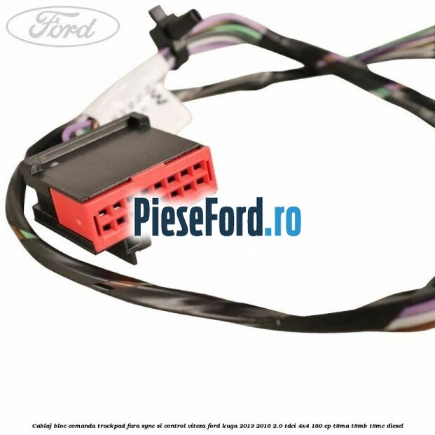 Cablaj bloc comanda trackpad, fara Sync si control viteza Ford Kuga 2013-2016 2.0 TDCi 4x4 180 cp T8MA, T8MB, T8MC diesel