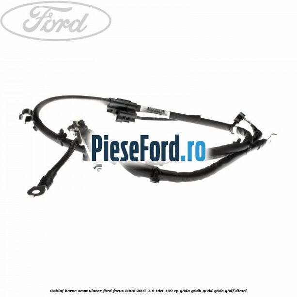 Cablaj borne acumulator Ford Focus 2004-2007 1.6 TDCi 109 cp G8DA, G8DB, G8DD, G8DE, G8DF diesel
