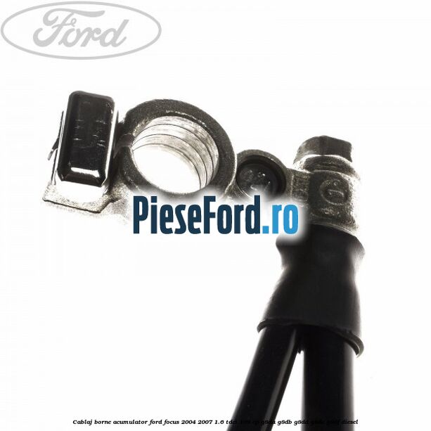 Cablaj borne acumulator Ford Focus 2004-2007 1.6 TDCi 109 cp G8DA, G8DB, G8DD, G8DE, G8DF diesel