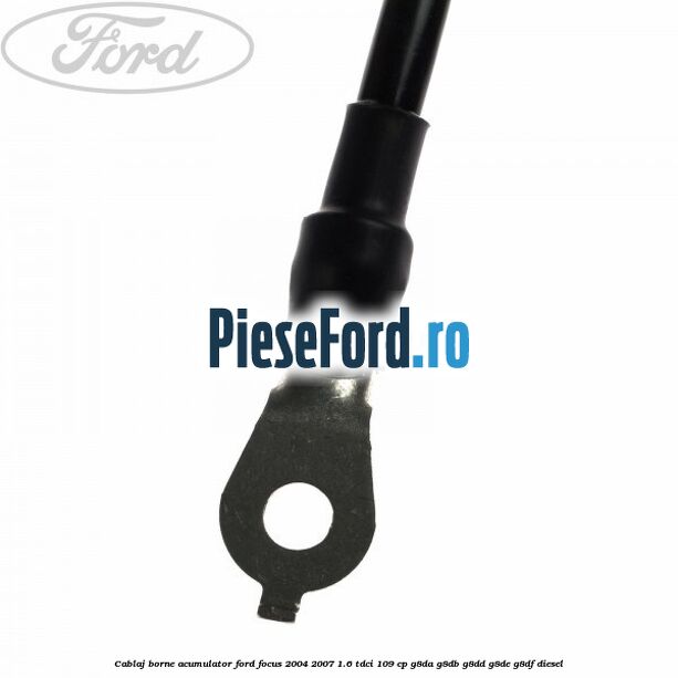 Cablaj borne acumulator Ford Focus 2004-2007 1.6 TDCi 109 cp G8DA, G8DB, G8DD, G8DE, G8DF diesel
