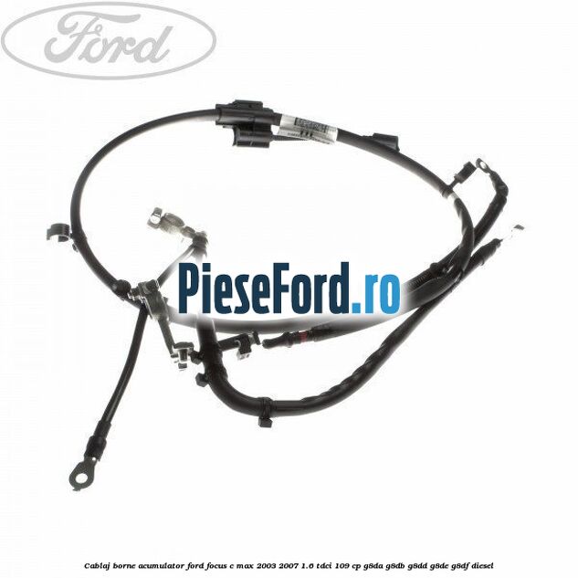 Cablaj borne acumulator Ford Focus C-Max 2003-2007 1.6 TDCi 109 cp G8DA, G8DB, G8DD, G8DE, G8DF diesel