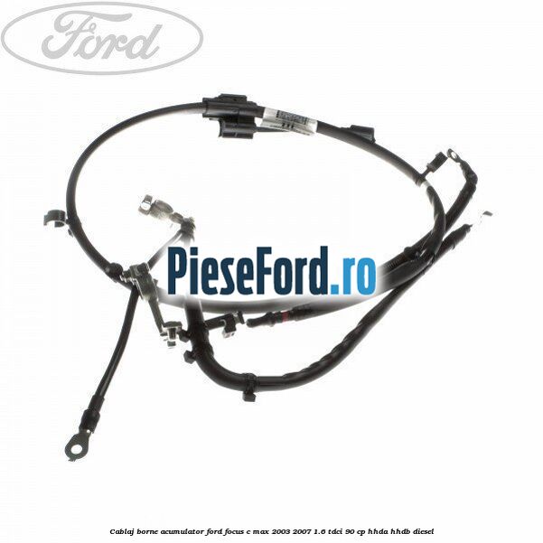 Cablaj borne acumulator Ford Focus C-Max 2003-2007 1.6 TDCi 90 cp Cablaj borne acumulator Ford Focus C-Max 2003-2007 1.6 TDCi 90 cp HHDA, HHDB diesel