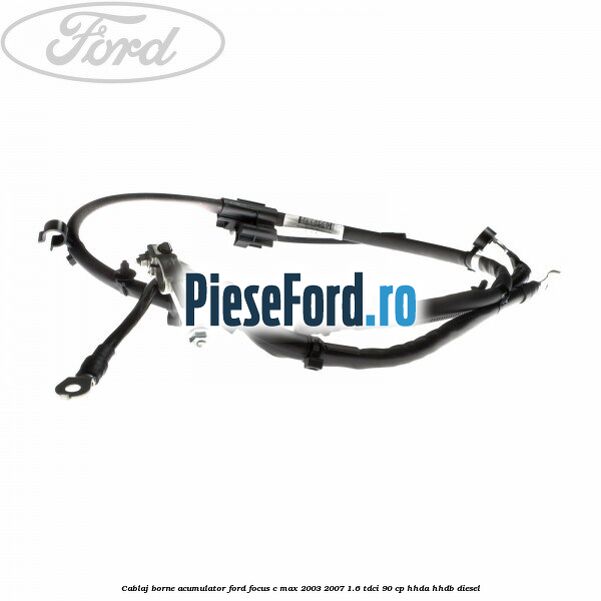 Cablaj borne acumulator Ford Focus C-Max 2003-2007 1.6 TDCi 90 cp Cablaj borne acumulator Ford Focus C-Max 2003-2007 1.6 TDCi 90 cp HHDA, HHDB diesel