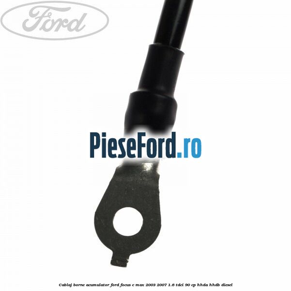 Cablaj borne acumulator Ford Focus C-Max 2003-2007 1.6 TDCi 90 cp Cablaj borne acumulator Ford Focus C-Max 2003-2007 1.6 TDCi 90 cp HHDA, HHDB diesel