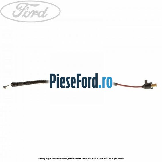 Cablaj bujii incandescente Ford Transit 2000-2006 2.4 TDCi 137 cp Cablaj bujii incandescente Ford Transit 2000-2006 2.4 TDCi 137 cp H9FA diesel