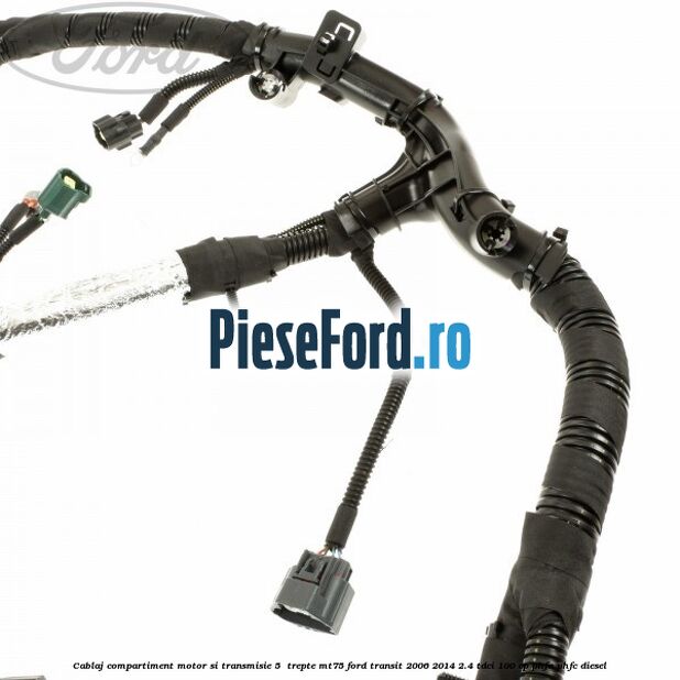 Cablaj compartiment motor si transmisie 5  trepte MT75 Ford Transit 2006-2014 2.4 TDCi 100 cp PHFA, PHFC diesel