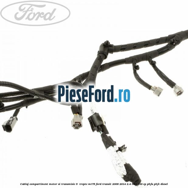 Cablaj compartiment motor si transmisie 5  trepte MT75 Ford Transit 2006-2014 2.4 TDCi 100 cp PHFA, PHFC diesel