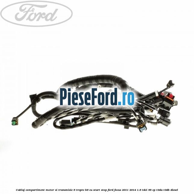 Cablaj compartiment motor si transmisie 6 trepte B6, cu start stop Ford Focus 2011-2014 1.6 TDCi 95 cp T3DA, T3DB diesel