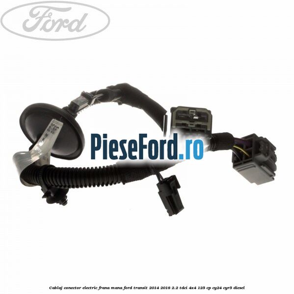 Cablaj conector electric frana mana Ford Transit 2014-2018 2.2 TDCi 4x4 125 cp CY24, CYR5 diesel