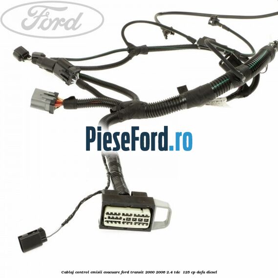 Cablaj control emisii evacuare Ford Transit 2000-2006 2.4 TDE  125 cp DOFA diesel