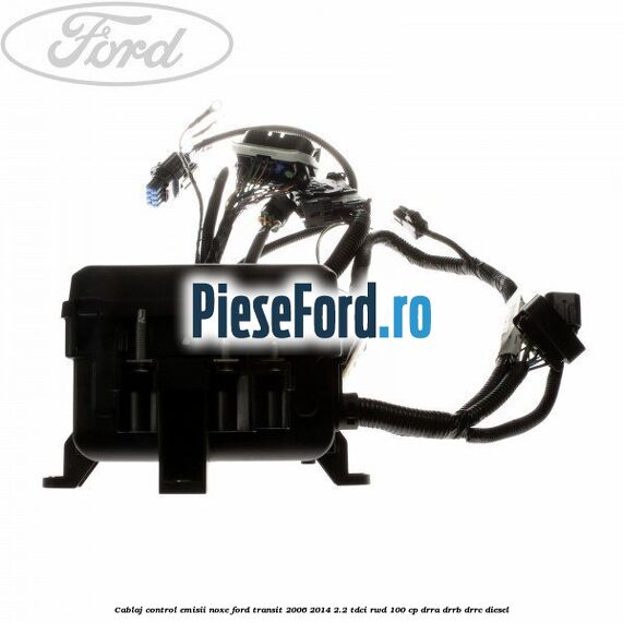 Cablaj control emisii noxe Ford Transit 2006-2014 2.2 TDCi RWD 100 cp DRRA, DRRB, DRRC diesel
