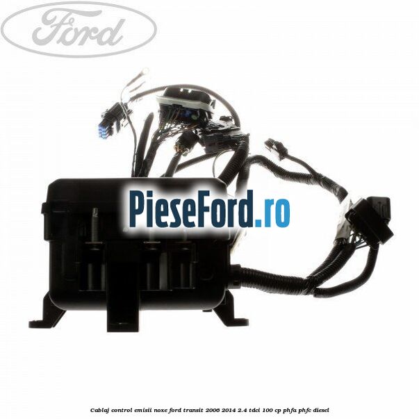 Cablaj control emisii noxe Ford Transit 2006-2014 2.4 TDCi 100 cp PHFA, PHFC diesel