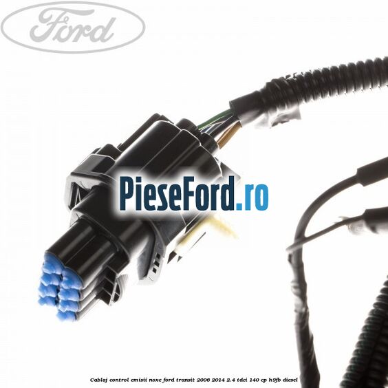 Cablaj control emisii noxe Ford Transit 2006-2014 2.4 TDCi 140 cp H9FB diesel
