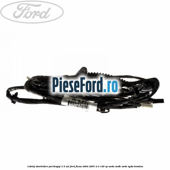 Cablaj deschidere portbagaj 3/5 usi Ford Focus 2004-2007 2.0 145 cp AODA, AODB, AODE, SYDA benzina