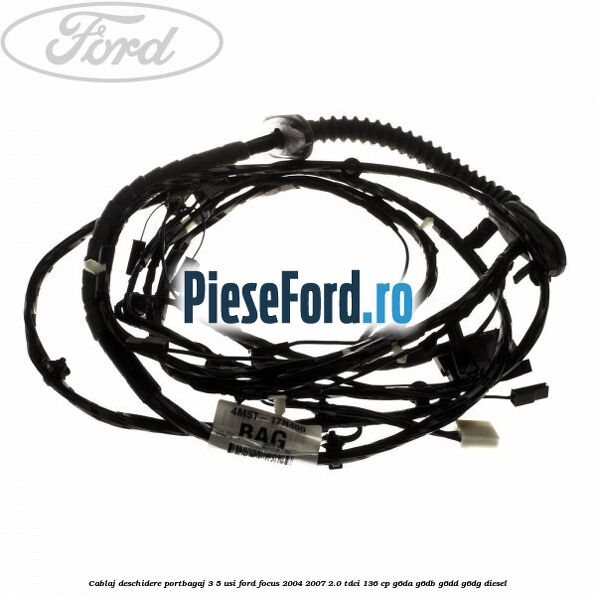 Cablaj deschidere portbagaj 3/5 usi Ford Focus 2004-2007 2.0 TDCi 136 cp G6DA, G6DB, G6DD, G6DG diesel