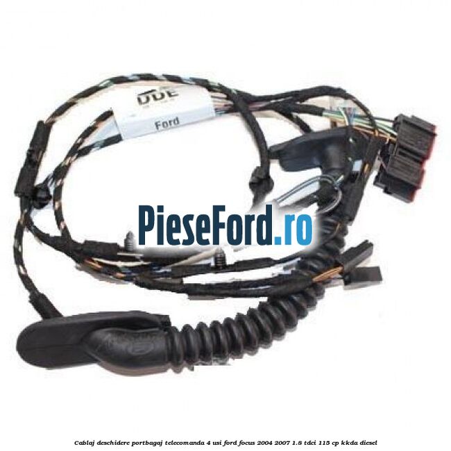 Cablaj deschidere portbagaj telecomanda, 4 usi Ford Focus 2004-2007 1.8 TDCi 115 cp KKDA diesel