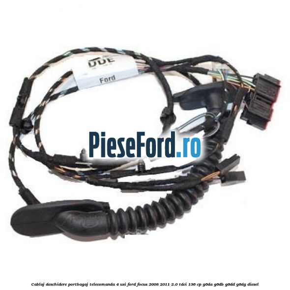 Cablaj deschidere portbagaj telecomanda, 4 usi Ford Focus 2008-2011 2.0 TDCi 136 cp G6DA, G6DB, G6DD, G6DG diesel