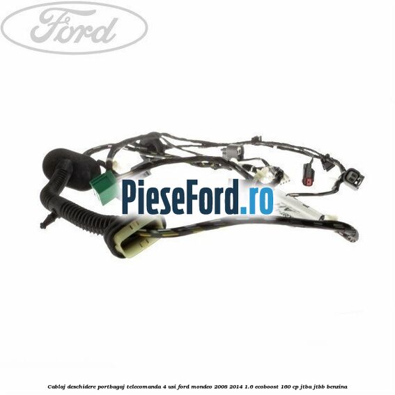 Cablaj deschidere portbagaj telecomanda, 4 usi Ford Mondeo 2008-2014 1.6 EcoBoost 160 cp JTBA, JTBB benzina