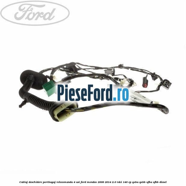 Cablaj deschidere portbagaj telecomanda, 4 usi Ford Mondeo 2008-2014 2.0 TDCi 140 cp QXBA, QXBB, UFBA, UFBB diesel