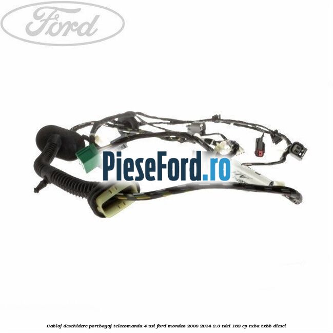 Cablaj deschidere portbagaj telecomanda, 4 usi Ford Mondeo 2008-2014 2.0 TDCi 163 cp TXBA, TXBB diesel