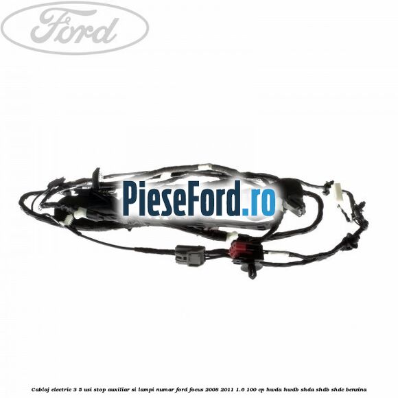 Cablaj electric 3/5 usi stop auxiliar si lampi numar Ford Focus 2008-2011 1.6 100 cp Cablaj electric 3/5 usi stop auxiliar si lampi numar Ford Focus 2008-2011 1.6 100 cp HWDA, HWDB, SHDA, SHDB, SHDC benzina