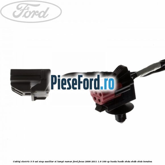 Cablaj electric 3/5 usi stop auxiliar si lampi numar Ford Focus 2008-2011 1.6 100 cp Cablaj electric 3/5 usi stop auxiliar si lampi numar Ford Focus 2008-2011 1.6 100 cp HWDA, HWDB, SHDA, SHDB, SHDC benzina