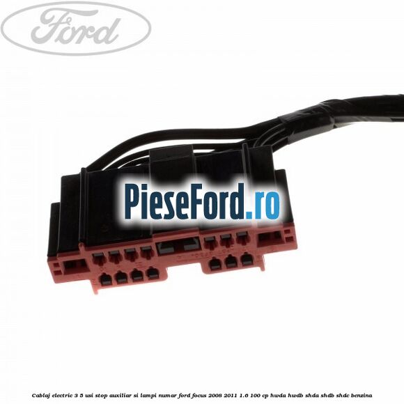 Cablaj electric 3/5 usi stop auxiliar si lampi numar Ford Focus 2008-2011 1.6 100 cp Cablaj electric 3/5 usi stop auxiliar si lampi numar Ford Focus 2008-2011 1.6 100 cp HWDA, HWDB, SHDA, SHDB, SHDC benzina