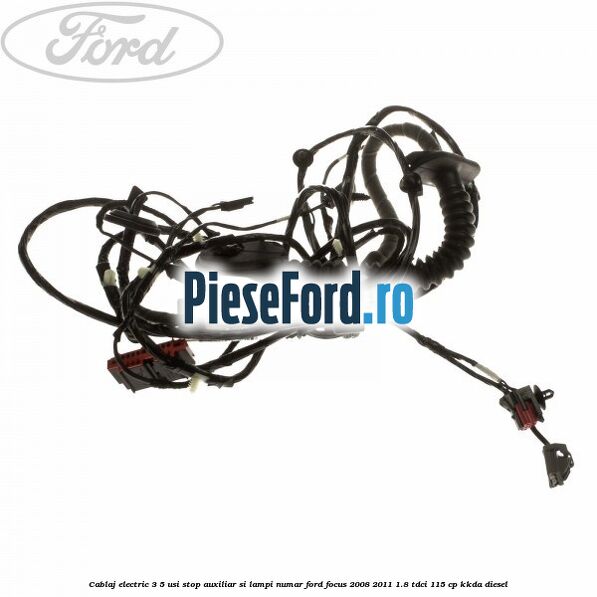 Cablaj electric 3/5 usi stop auxiliar si lampi numar Ford Focus 2008-2011 1.8 TDCi 115 cp KKDA diesel