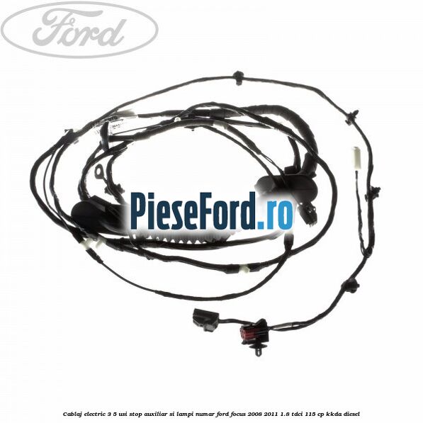 Cablaj electric 3/5 usi stop auxiliar si lampi numar Ford Focus 2008-2011 1.8 TDCi 115 cp KKDA diesel