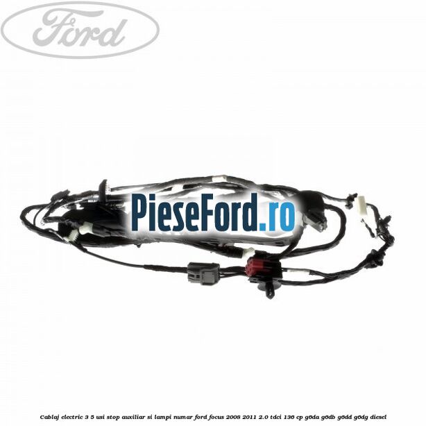 Cablaj electric 3/5 usi stop auxiliar si lampi numar Ford Focus 2008-2011 2.0 TDCi 136 cp Cablaj electric 3/5 usi stop auxiliar si lampi numar Ford Focus 2008-2011 2.0 TDCi 136 cp G6DA, G6DB, G6DD, G6DG diesel