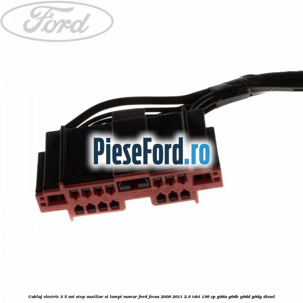 Cablaj electric 3/5 usi stop auxiliar si lampi numar Ford Focus 2008-2011 2.0 TDCi 136 cp Cablaj electric 3/5 usi stop auxiliar si lampi numar Ford Focus 2008-2011 2.0 TDCi 136 cp G6DA, G6DB, G6DD, G6DG diesel