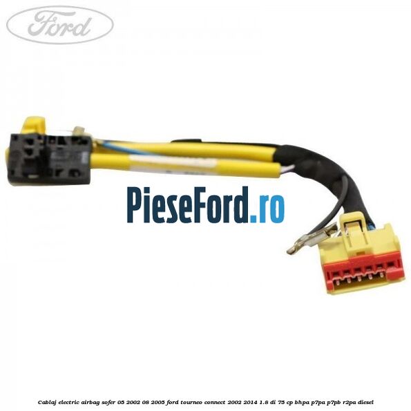 Cablaj electric airbag sofer 05/2002-08/2005 Ford Tourneo Connect 2002-2014 1.8 Di 75 cp BHPA, P7PA, P7PB, R2PA diesel