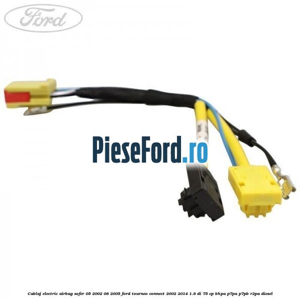Cablaj electric airbag sofer 05/2002-08/2005 Ford Tourneo Connect 2002-2014 1.8 Di 75 cp BHPA, P7PA, P7PB, R2PA diesel