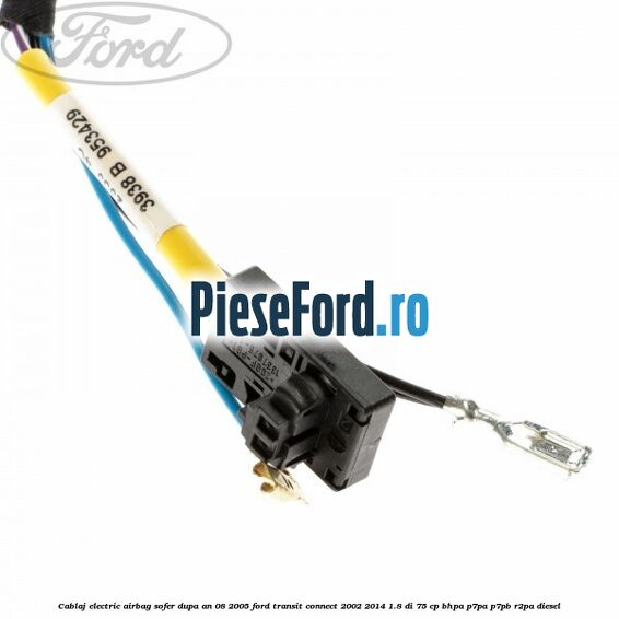 Cablaj electric airbag sofer dupa an 08/2005 Ford Transit Connect 2002-2014 1.8 Di 75 cp BHPA, P7PA, P7PB, R2PA diesel