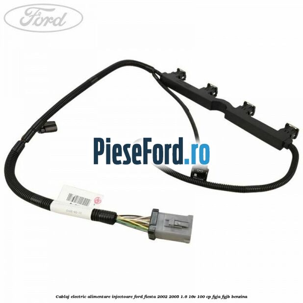 Cablaj electric alimentare injectoare Ford Fiesta 2002-2005 1.6 16V 100 cp FYJA, FYJB benzina