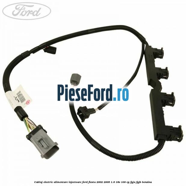 Cablaj electric alimentare injectoare Ford Fiesta 2002-2005 1.6 16V 100 cp FYJA, FYJB benzina