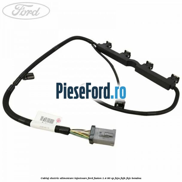 Cablaj electric alimentare injectoare Ford Fusion 1.4 80 cp FXJA, FXJB, FXJC benzina