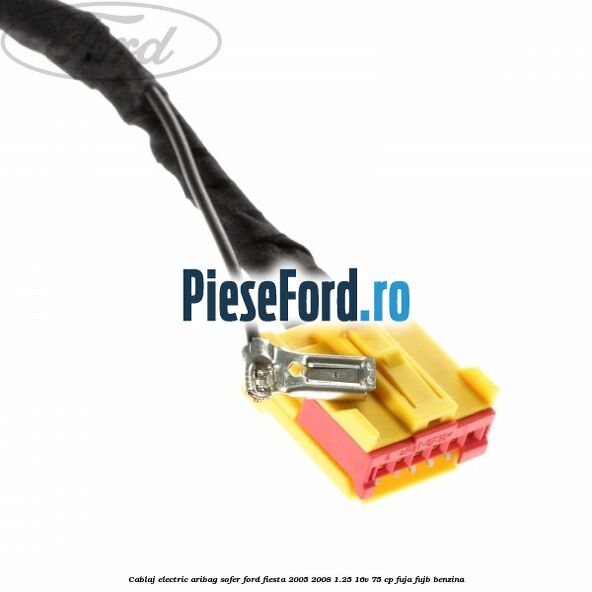 Cablaj electric aribag sofer Ford Fiesta 2005-2008 1.25 16V 75 cp FUJA, FUJB benzina
