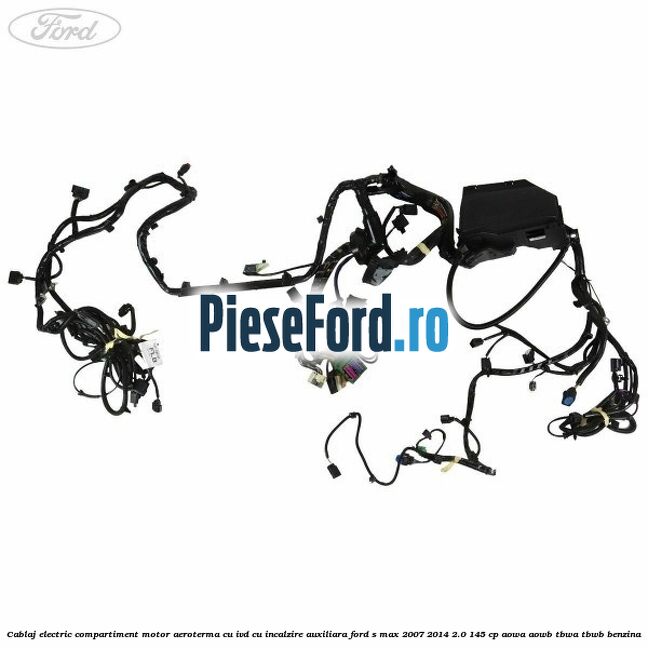 Cablaj electric compartiment motor aeroterma cu IVD cu incalzire auxiliara Ford S-Max 2007-2014 2.0 145 cp AOWA, AOWB, TBWA, TBWB benzina