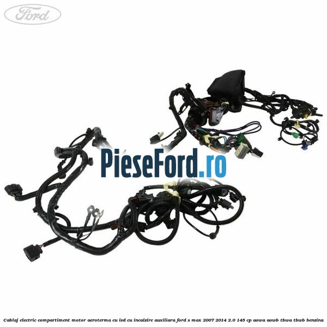 Cablaj electric compartiment motor aeroterma cu IVD cu incalzire auxiliara Ford S-Max 2007-2014 2.0 145 cp AOWA, AOWB, TBWA, TBWB benzina