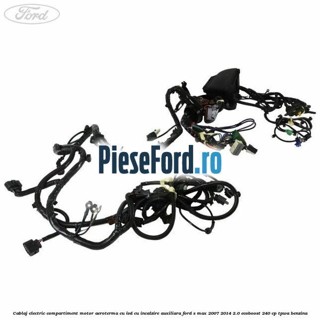 Cablaj electric compartiment motor aeroterma cu IVD cu incalzire auxiliara Ford S-Max 2007-2014 2.0 EcoBoost 240 cp TPWA benzina