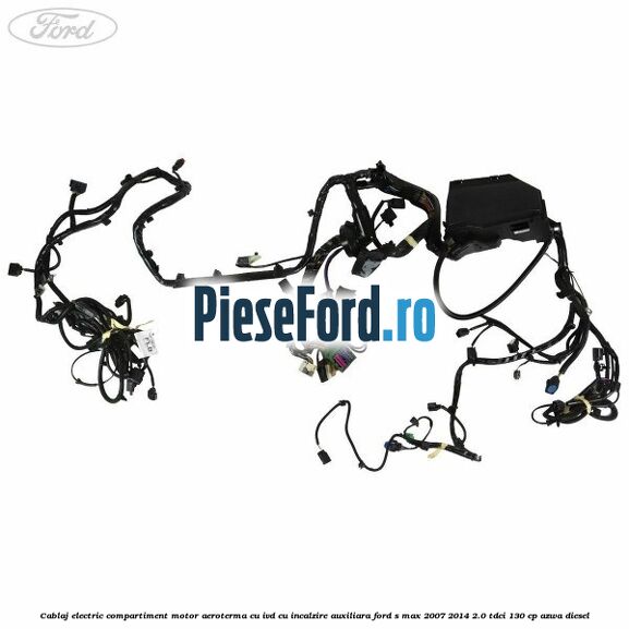 Cablaj electric compartiment motor aeroterma cu IVD cu incalzire auxiliara Ford S-Max 2007-2014 2.0 TDCi 130 cp Cablaj electric compartiment motor aeroterma cu IVD cu incalzire auxiliara Ford S-Max 2007-2014 2.0 TDCi 130 cp AZWA diesel