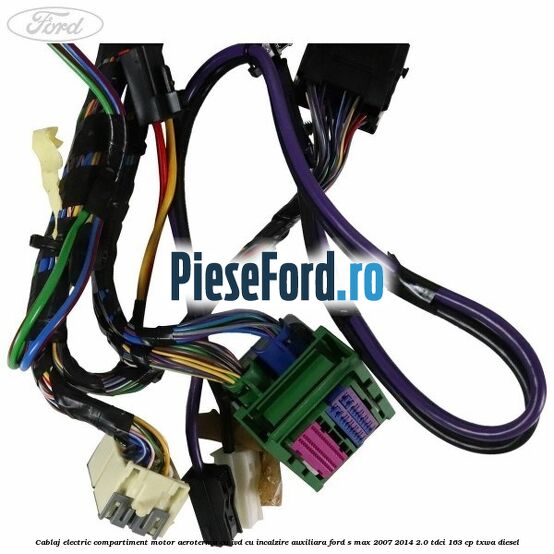Cablaj electric compartiment motor aeroterma cu IVD cu incalzire auxiliara Ford S-Max 2007-2014 2.0 TDCi 163 cp TXWA diesel