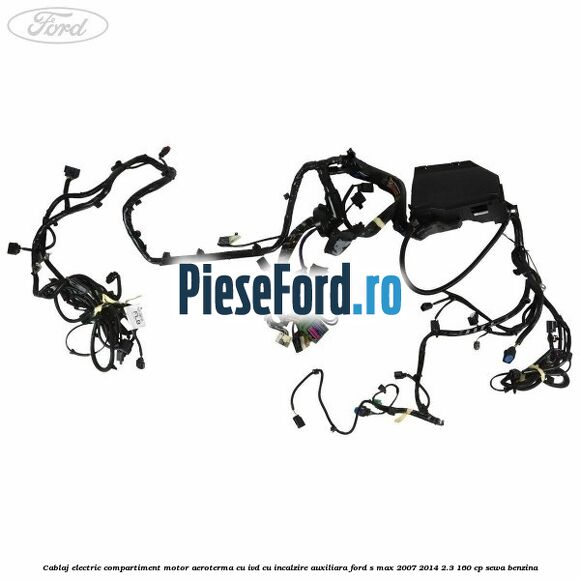 Cablaj electric compartiment motor aeroterma cu IVD cu incalzire auxiliara Ford S-Max 2007-2014 2.3 160 cp Cablaj electric compartiment motor aeroterma cu IVD cu incalzire auxiliara Ford S-Max 2007-2014 2.3 160 cp SEWA benzina
