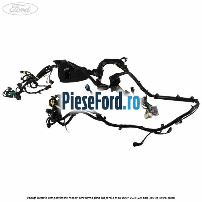 Cablaj electric compartiment motor aeroterma fara IVD Ford S-Max 2007-2014 2.0 TDCi 163 cp TXWA diesel