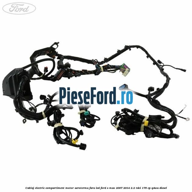 Cablaj electric compartiment motor aeroterma fara IVD Ford S-Max 2007-2014 2.2 TDCi 175 cp Q4WA diesel