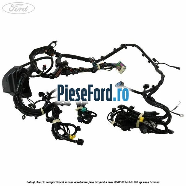 Cablaj electric compartiment motor aeroterma fara IVD Ford S-Max 2007-2014 2.3 160 cp SEWA benzina